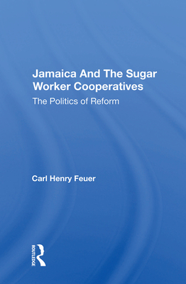 Cover of Jamaica and the Sugar Worker Cooperatives: The Politics of Reform