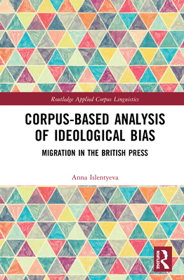 Cover of Corpus-Based Analysis of Ideological Bias: Migration in the British Press