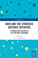 Cover of NATO and the Strategic Defence Initiative: A Transatlantic History of the Star Wars Programme