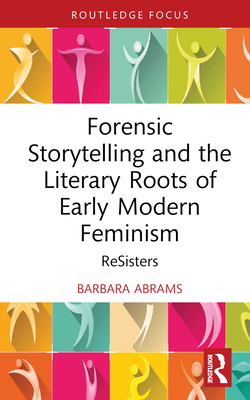 Cover of Forensic Storytelling and the Literary Roots of Early Modern Feminism: ReSisters