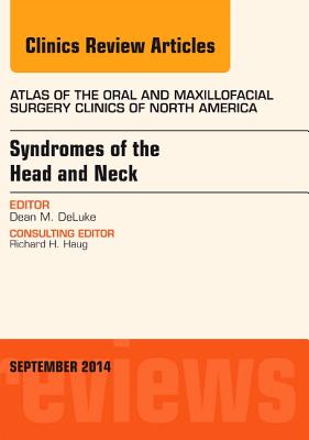 Cover of Syndromes of the Head and Neck, an Issue of Atlas of the Oral & Maxillofacial Surgery Clinics: Volume 22-2