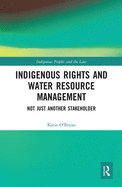 Cover of Indigenous Rights and Water Resource Management: Not Just Another Stakeholder
