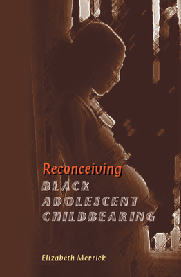 Cover of Reconceiving Black Adolescent Pregnancy