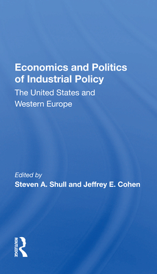 Cover of Economics and Politics of Industrial Policy: The United States and Western Europe