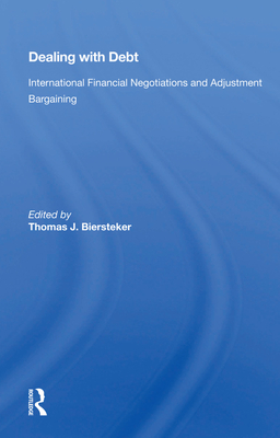 Cover of Dealing with Debt: International Financial Negotiations and Adjustment Bargaining
