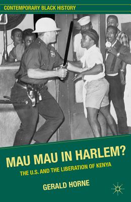 Cover of Mau Mau in Harlem?: The U.S. and the Liberation of Kenya