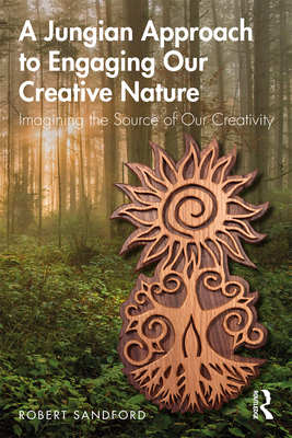 Cover of A Jungian Approach to Engaging Our Creative Nature: Imagining the Source of Our Creativity