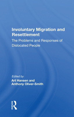 Cover of Involuntary Migration and Resettlement: The Problems and Responses of Dislocated People