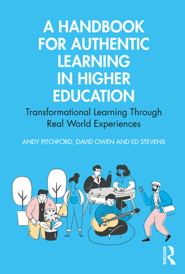 Cover of A Handbook for Authentic Learning in Higher Education: Transformational Learning Through Real World Experiences