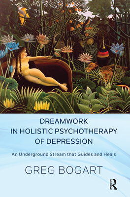 Cover of Dreamwork in Holistic Psychotherapy of Depression: An Underground Stream that Guides and Heals