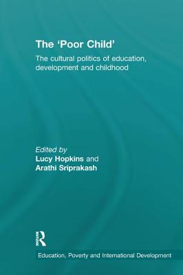 Cover of The 'Poor Child': The cultural politics of education, development and childhood