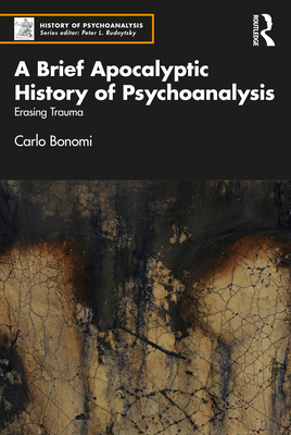Cover of A Brief Apocalyptic History of Psychoanalysis: Erasing Trauma