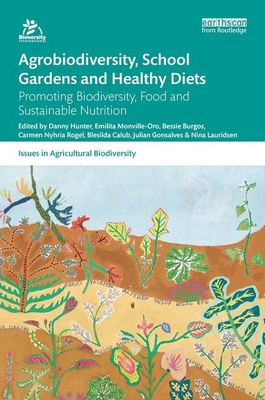 Cover of Agrobiodiversity, School Gardens and Healthy Diets: Promoting Biodiversity, Food and Sustainable Nutrition