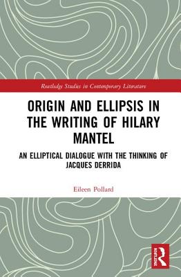 Cover of Origin and Ellipsis in the Writing of Hilary Mantel: An Elliptical Dialogue with the Thinking of Jacques Derrida