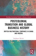 Cover of Postcolonial Transition and Global Business History: British Multinational Companies in Ghana and Nigeria