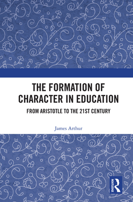 Cover of The Formation of Character in Education: From Aristotle to the 21st Century
