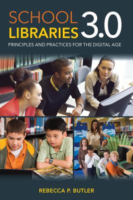 Cover of School Libraries 3.0: Principles and Practices for the Digital Age