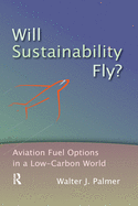 Cover of Will Sustainability Fly?: Aviation Fuel Options in a Low-Carbon World