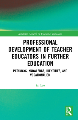 Cover of Professional Development of Teacher Educators in Further Education: Pathways, Knowledge, Identities, and Vocationalism