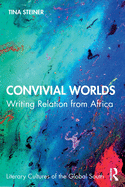 Cover of Convivial Worlds: Writing Relation from Africa