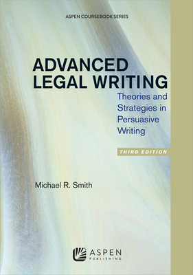Cover of Advanced Legal Writing: Theories and Strategies in Persuasive Writing, Third Edition