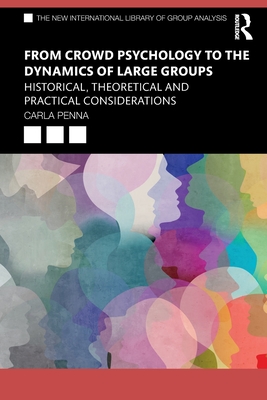 Cover of From Crowd Psychology to the Dynamics of Large Groups: Historical, Theoretical and Practical Considerations