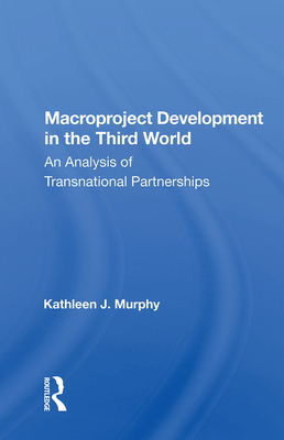 Cover of Macroproject Development in the Third World: An Analysis of Transnational Partnerships