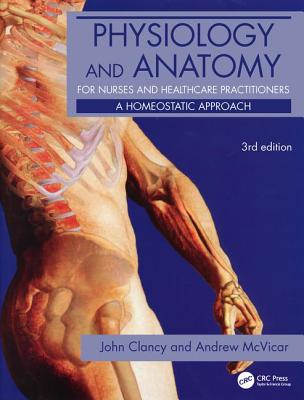 Cover of Physiology and Anatomy for Nurses and Healthcare Practitioners: A Homeostatic Approach, Third Edition
