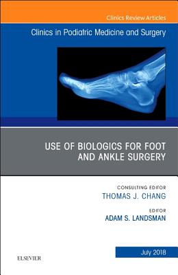 Cover of Use of Biologics for Foot and Ankle Surgery, an Issue of Clinics in Podiatric Medicine and Surgery: Volume 35-3