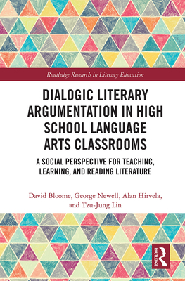 Cover of Dialogic Literary Argumentation in High School Language Arts Classrooms: A Social Perspective for Teaching, Learning, and Reading Literature