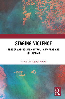 Cover of Staging Violence: Gender and Social Control in Jácaras and Entremeses
