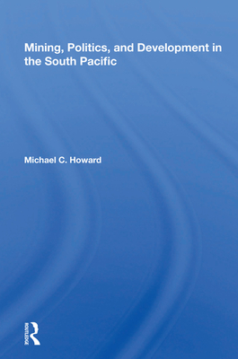 Cover of Mining, Politics, and Development in the South Pacific