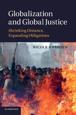 Cover of Globalization and Global Justice: Shrinking Distance, Expanding Obligations
