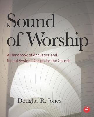 Cover of Sound of Worship: A Handbook of Acoustics and Sound System Design for the Church