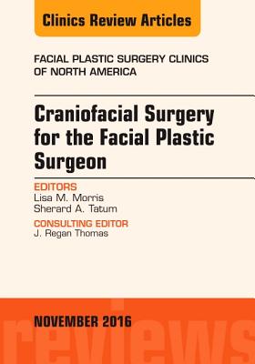 Cover of Craniofacial Surgery for the Facial Plastic Surgeon, an Issue of Facial Plastic Surgery Clinics: Volume 24-4