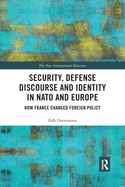 Cover of Security, Defense Discourse and Identity in NATO and Europe: How France Changed Foreign Policy