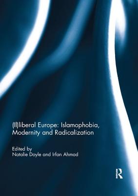 Cover of (Il)liberal Europe: Islamophobia, Modernity and Radicalization