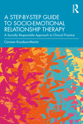 Cover of A Step-by-Step Guide to Socio-Emotional Relationship Therapy: A Socially Responsible Approach to Clinical Practice