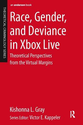 Cover of Race, Gender, and Deviance in Xbox Live: Theoretical Perspectives from the Virtual Margins