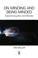 Cover of On Minding and Being Minded: Experiencing Bion and Beckett