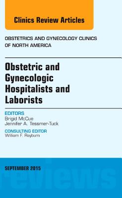 Cover of Obstetric and Gynecologic Hospitalists and Laborists, an Issue of Obstetrics and Gynecology Clinics: Volume 42-3