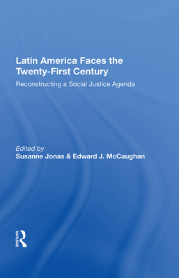 Cover of Latin America Faces the Twenty-First Century: Reconstructing a Social Justice Agenda