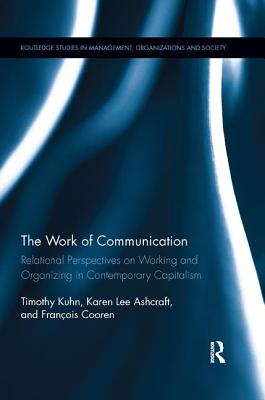 Cover of The Work of Communication: Relational Perspectives on Working and Organizing in Contemporary Capitalism
