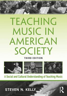 Cover of Teaching Music in American Society: A Social and Cultural Understanding of Teaching Music