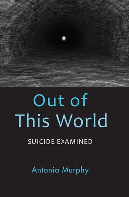 Cover of Out of This World: Suicide Examined