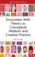 Cover of Encounters With Theory as Conceptual Medium and Creative Practice