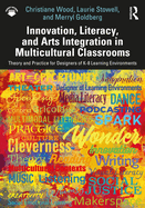 Cover of Innovation, Literacy, and Arts Integration in Multicultural Classrooms: Theory and Practice for Designers of K-8 Learning Environments