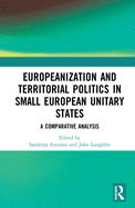 Cover of Europeanization and Territorial Politics in Small European Unitary States: A Comparative Analysis