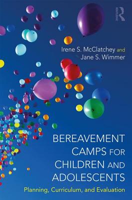 Cover of Bereavement Camps for Children and Adolescents: Planning, Curriculum, and Evaluation