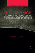 Cover of The Lucid Vigil: Deconstruction, Desire and the Politics of Critique
